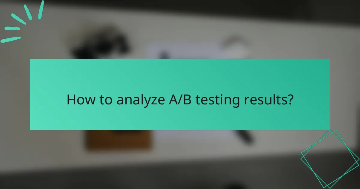 How to analyze A/B testing results?