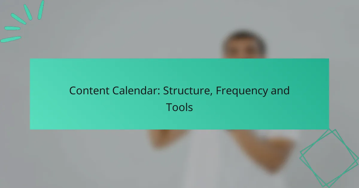 Content Calendar: Structure, Frequency and Tools