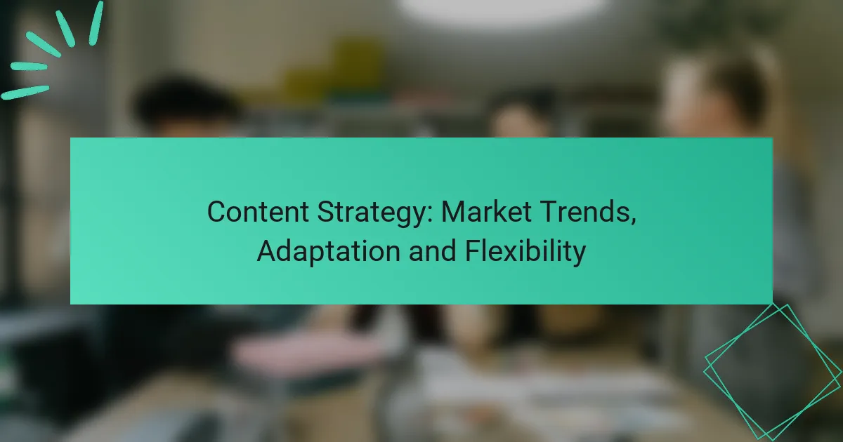 Content Strategy: Market Trends, Adaptation and Flexibility