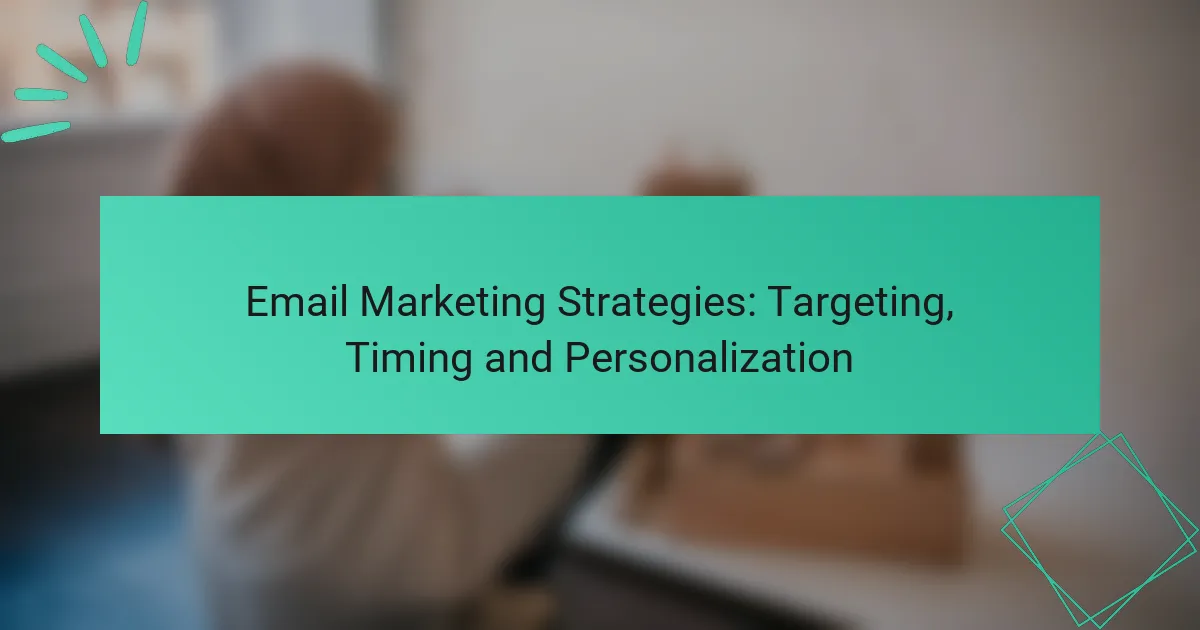 Email Marketing Strategies: Targeting, Timing and Personalization