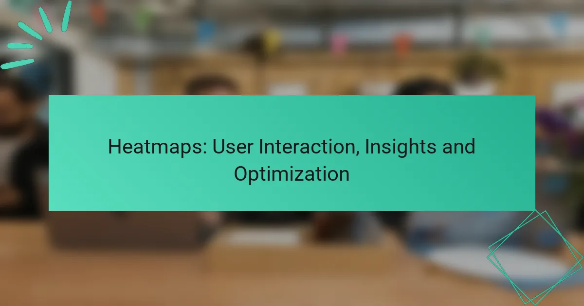 Heatmaps: User Interaction, Insights and Optimization