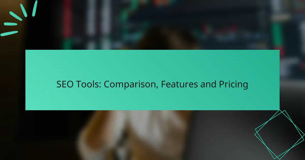 SEO Tools: Comparison, Features and Pricing