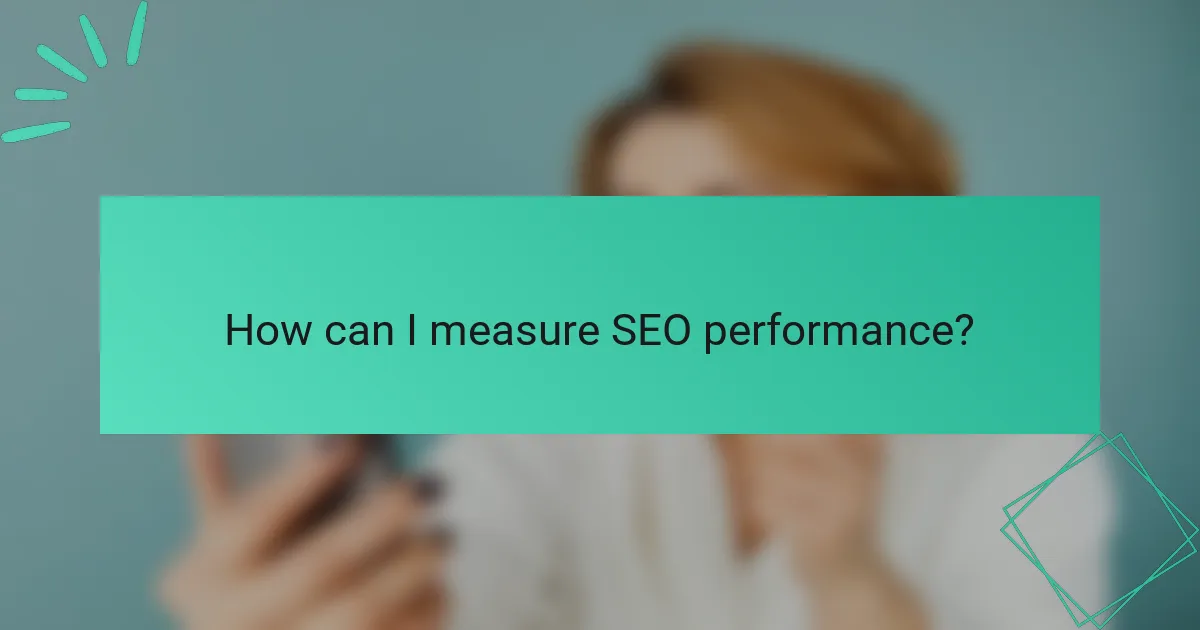 How can I measure SEO performance?