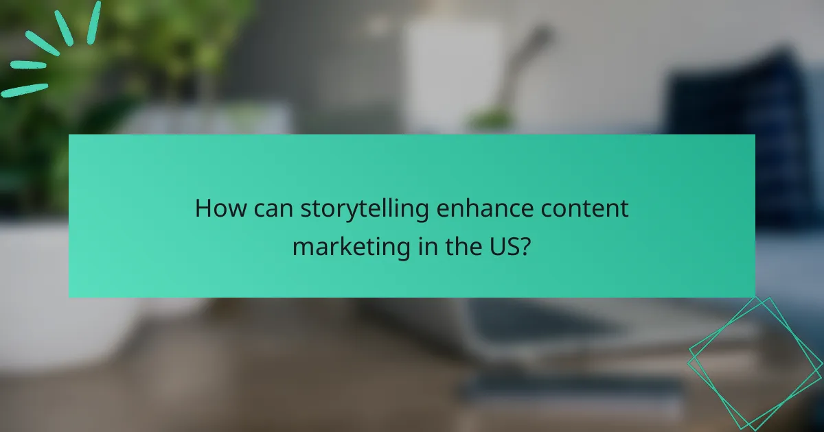 How can storytelling enhance content marketing in the US?