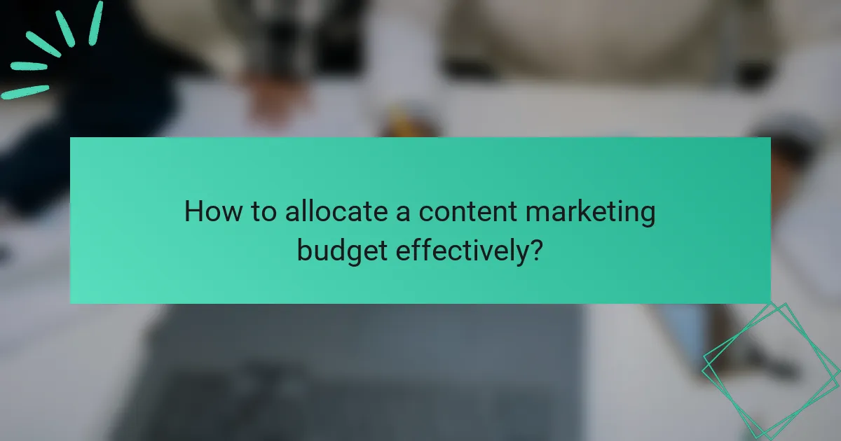 How to allocate a content marketing budget effectively?