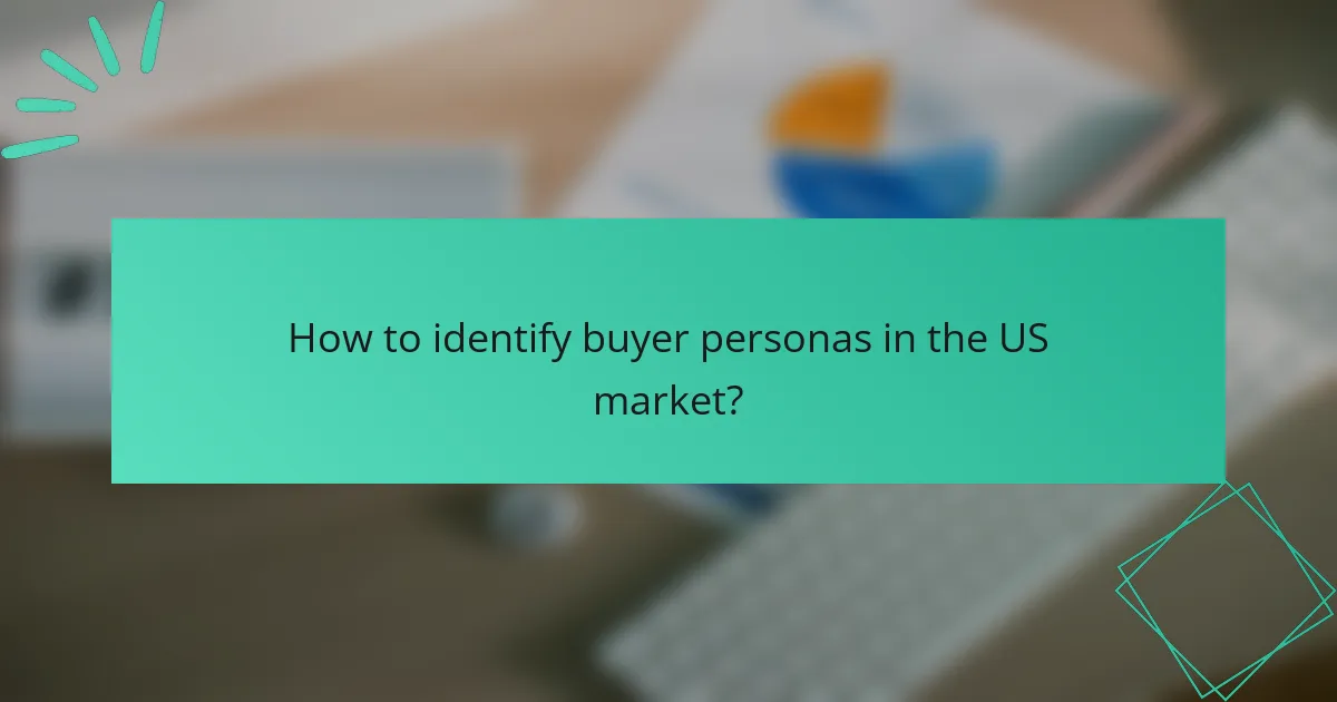 How to identify buyer personas in the US market?