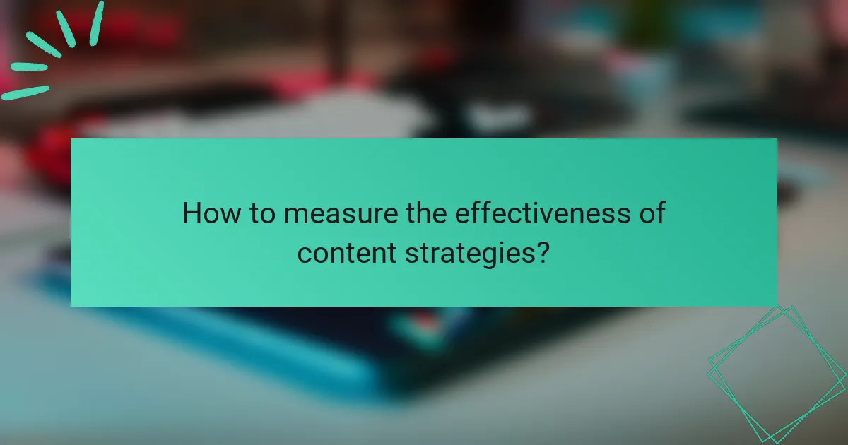 How to measure the effectiveness of content strategies?