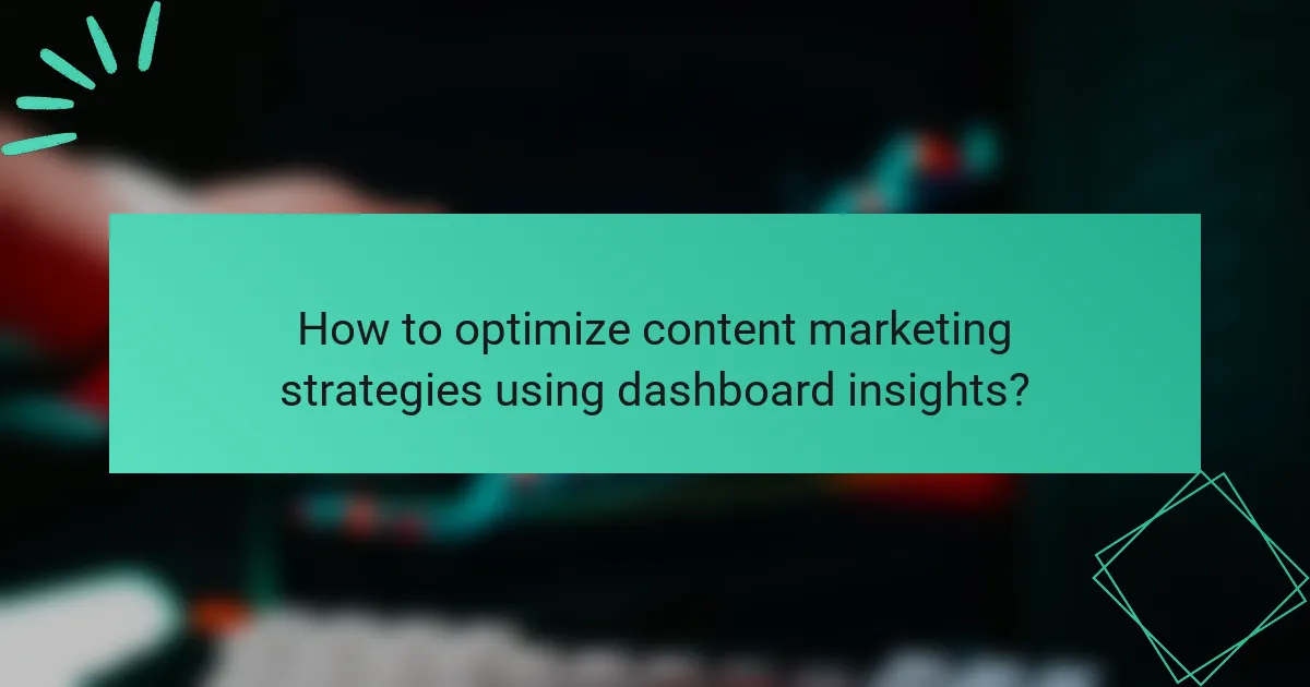 How to optimize content marketing strategies using dashboard insights?