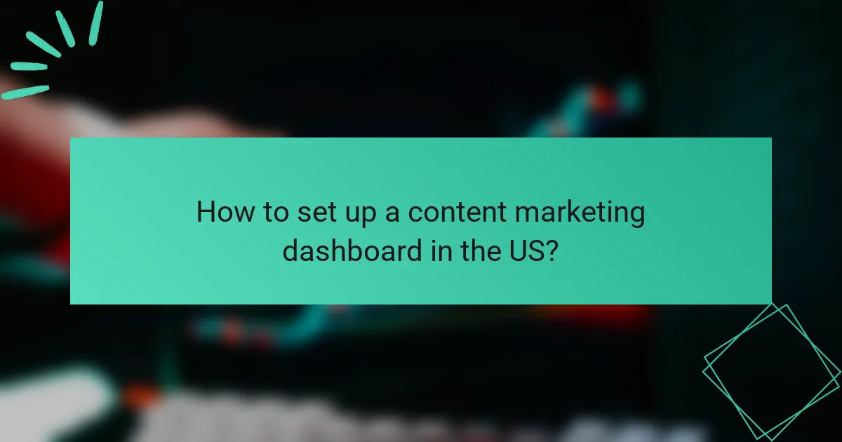 How to set up a content marketing dashboard in the US?