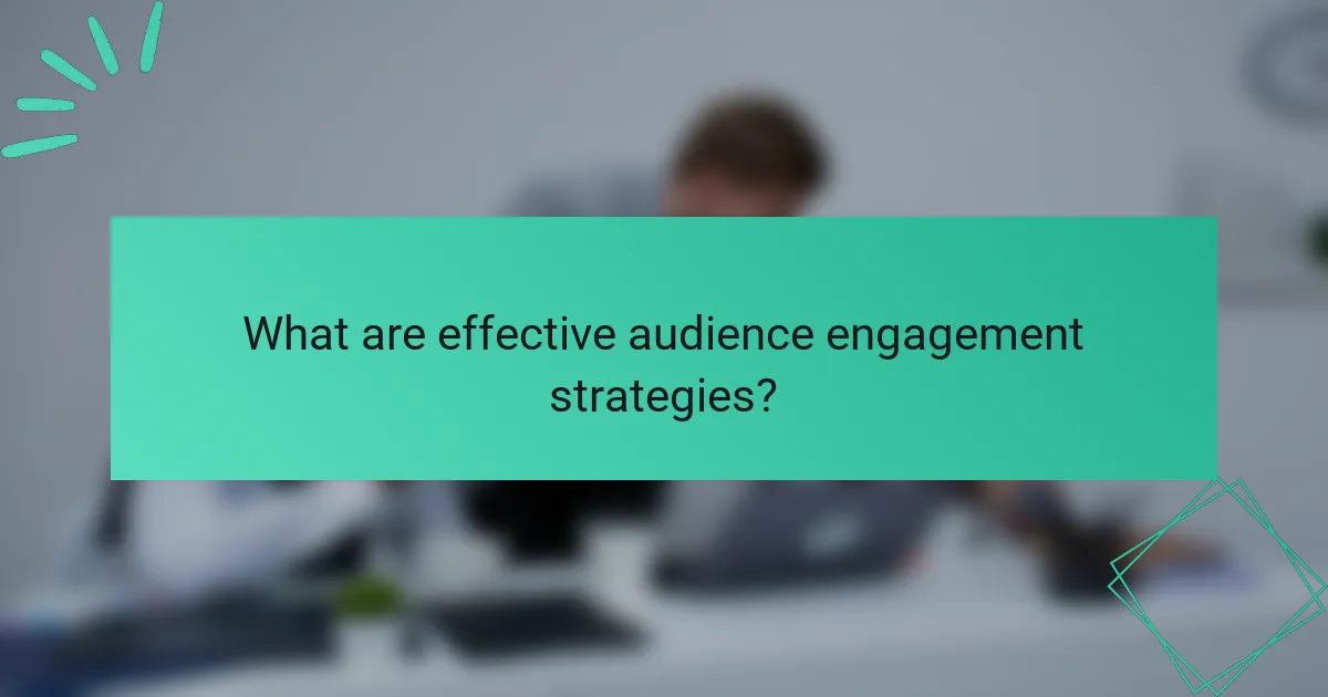 What are effective audience engagement strategies?