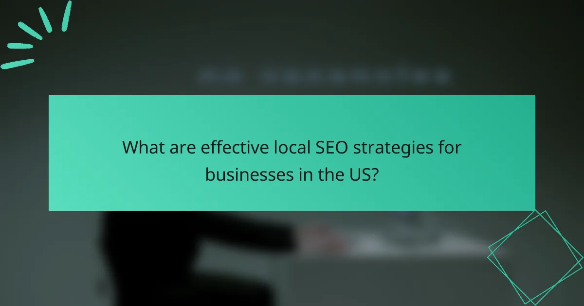 What are effective local SEO strategies for businesses in the US?