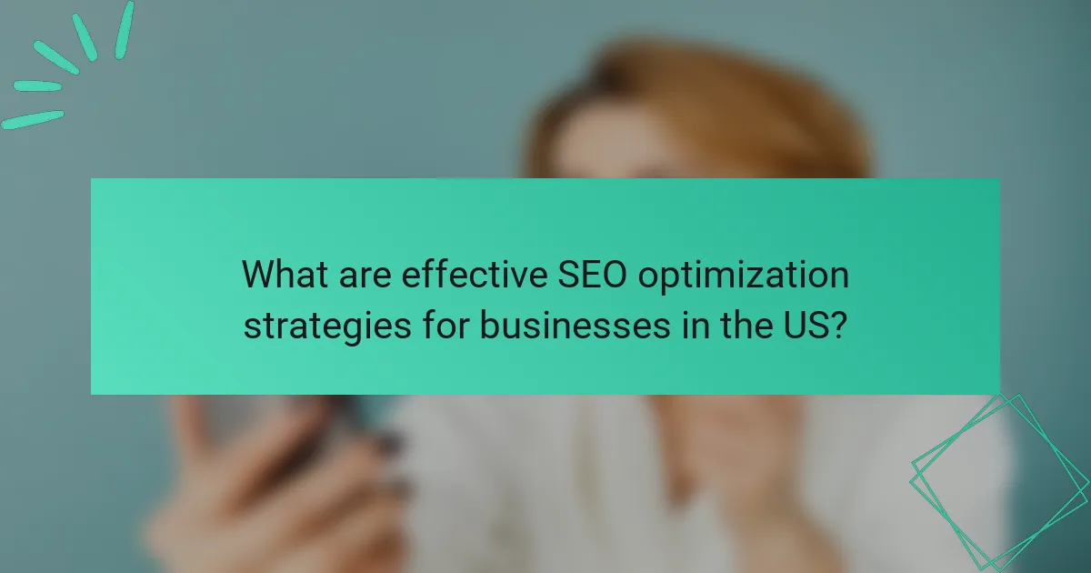 What are effective SEO optimization strategies for businesses in the US?