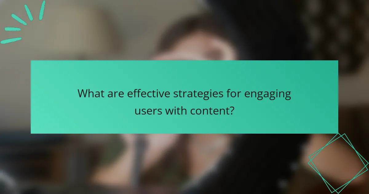 What are effective strategies for engaging users with content?