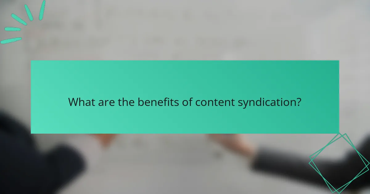 What are the benefits of content syndication?
