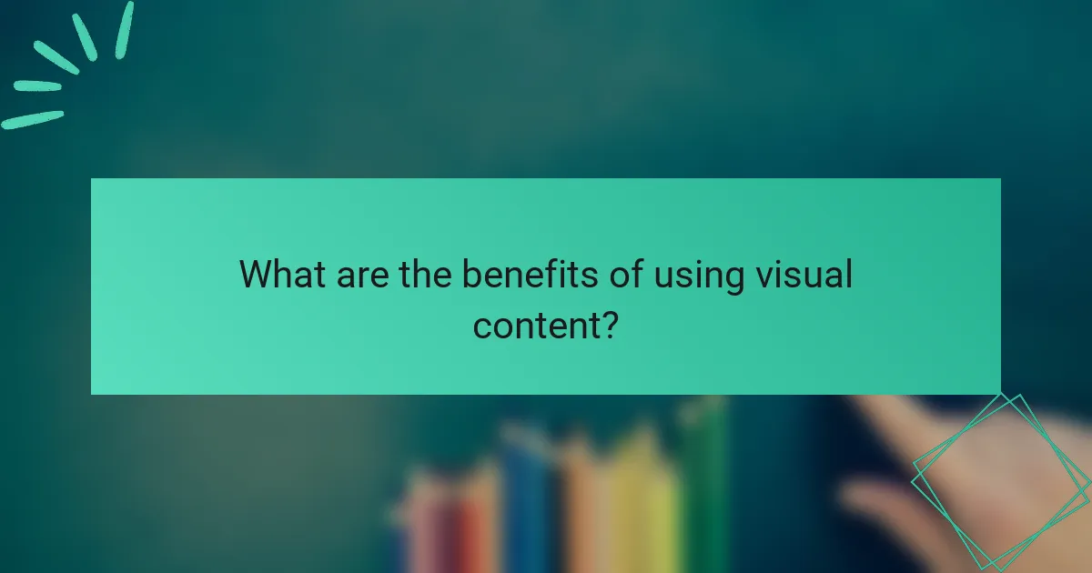 What are the benefits of using visual content?