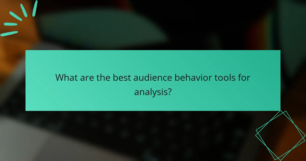 What are the best audience behavior tools for analysis?