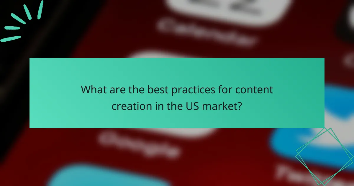 What are the best practices for content creation in the US market?