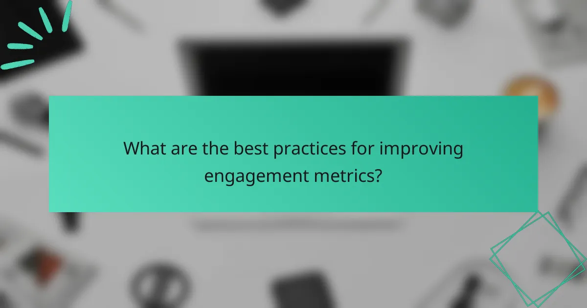 What are the best practices for improving engagement metrics?
