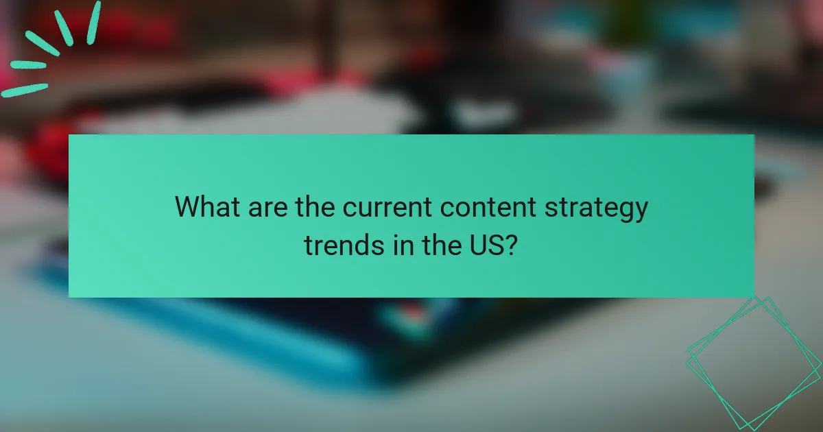 What are the current content strategy trends in the US?