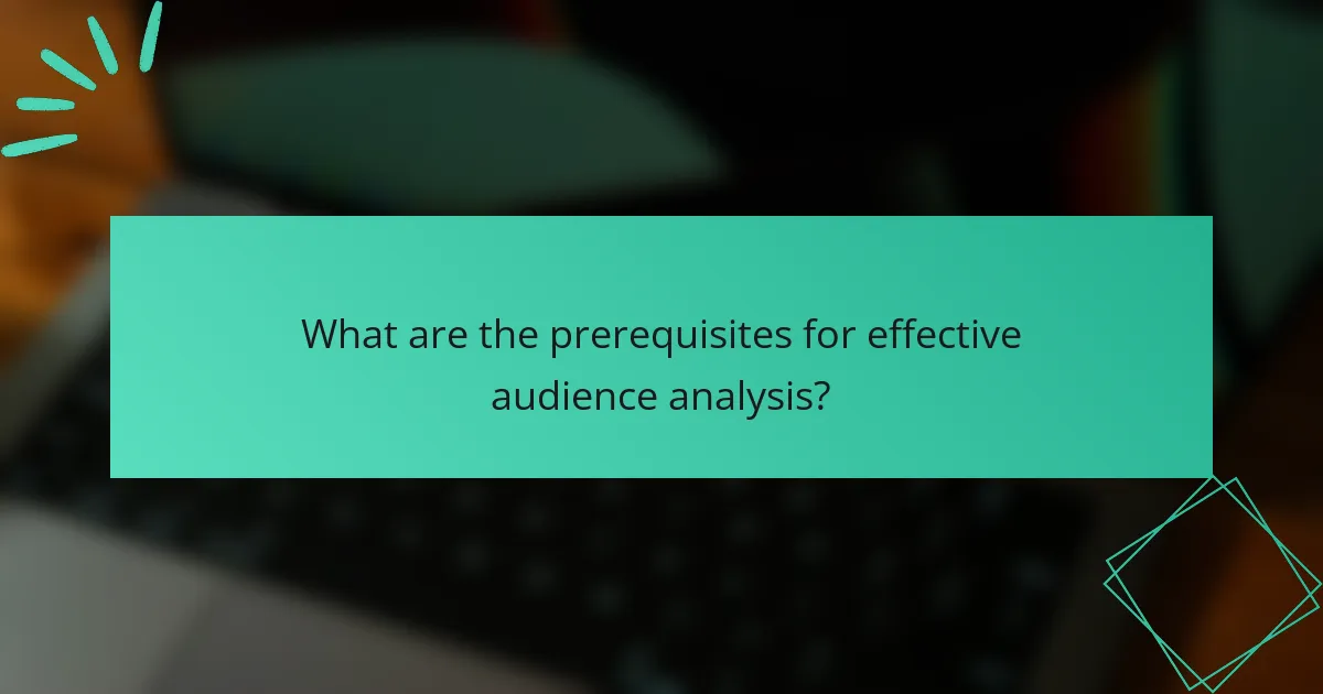 What are the prerequisites for effective audience analysis?