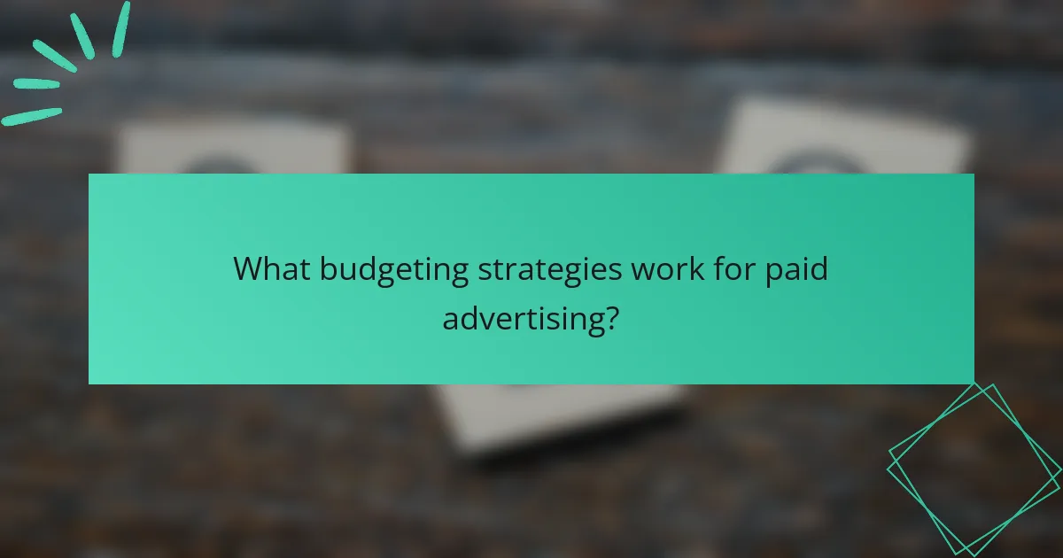What budgeting strategies work for paid advertising?