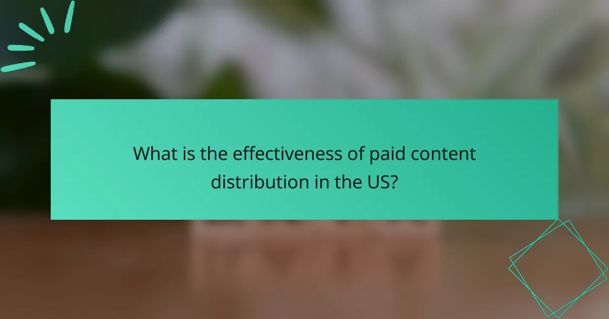 What is the effectiveness of paid content distribution in the US?