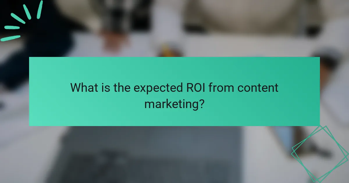 What is the expected ROI from content marketing?
