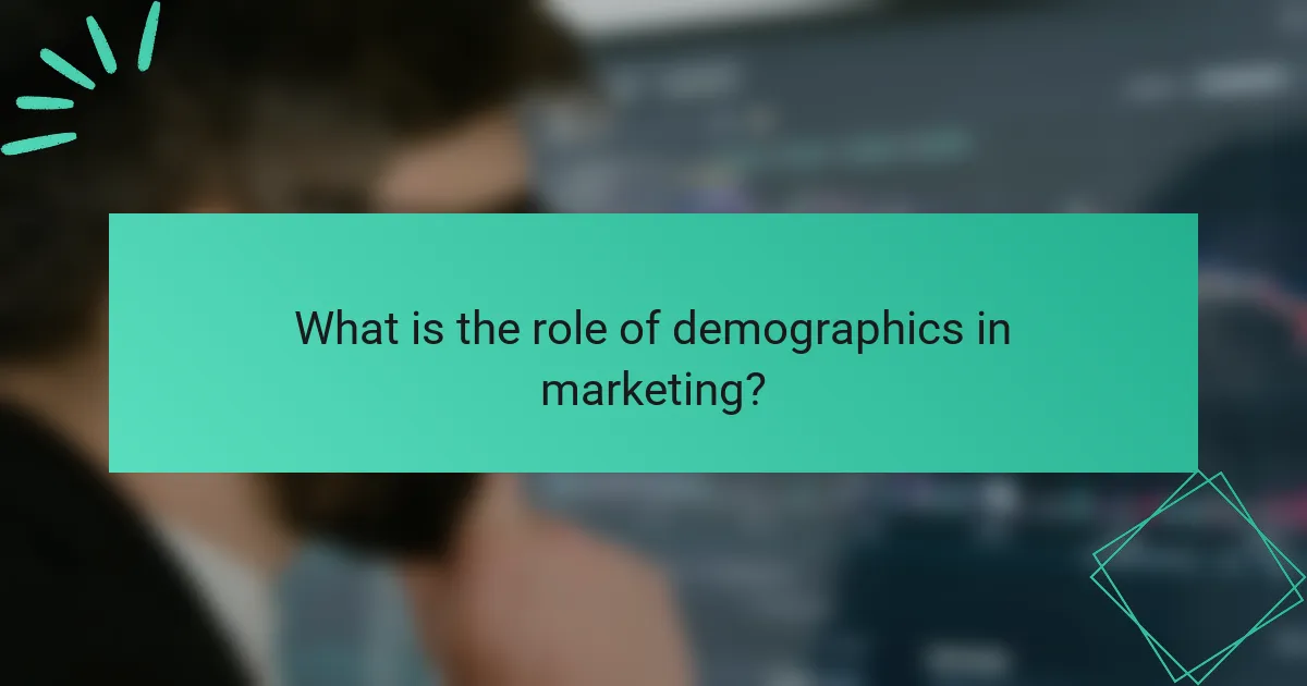 What is the role of demographics in marketing?