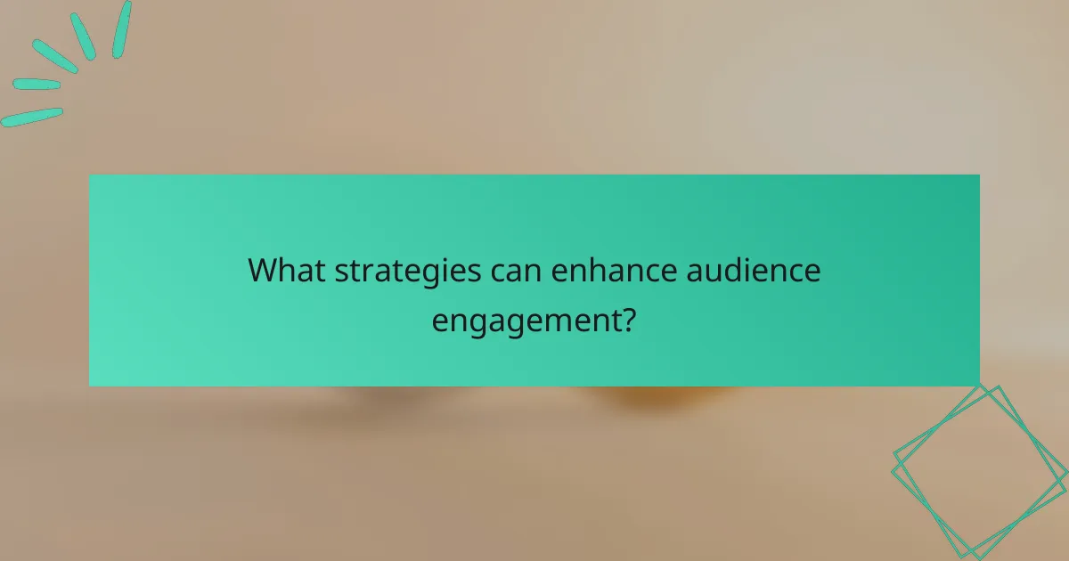 What strategies can enhance audience engagement?