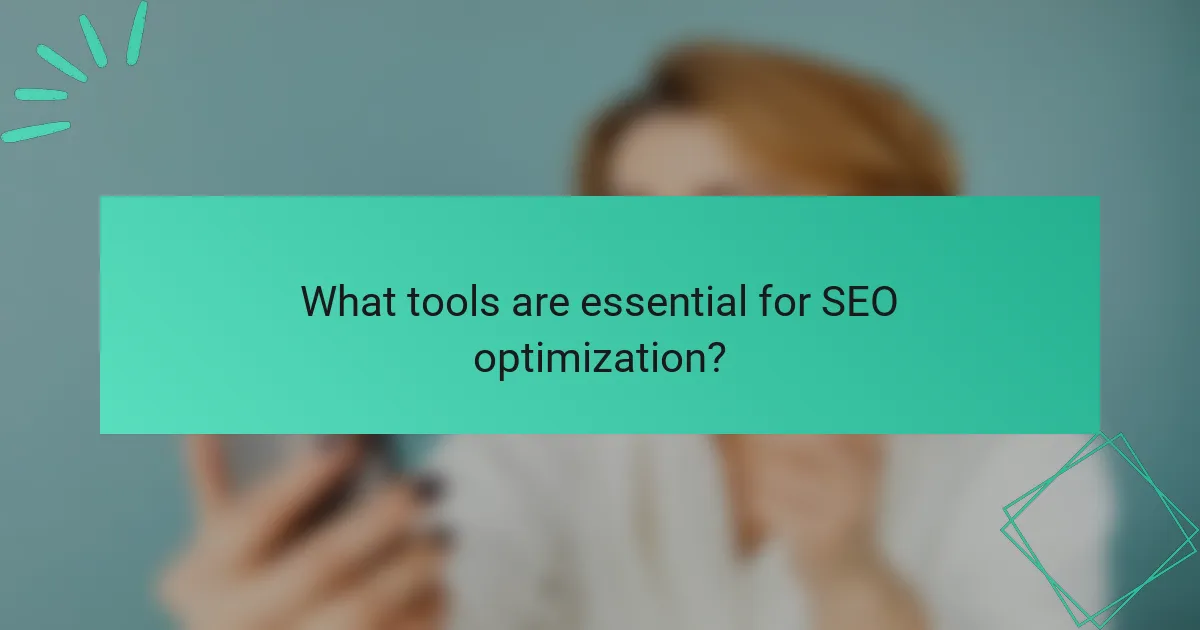 What tools are essential for SEO optimization?