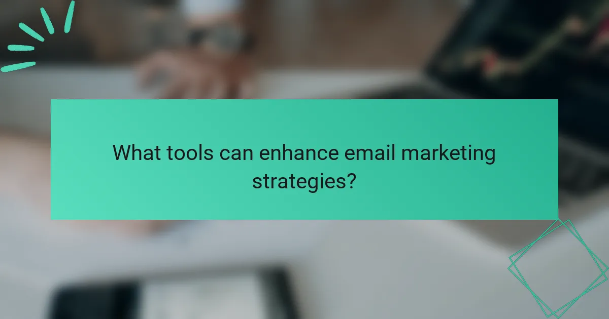 What tools can enhance email marketing strategies?