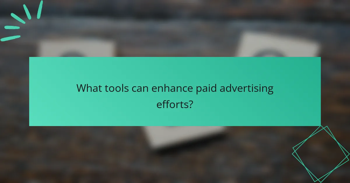 What tools can enhance paid advertising efforts?