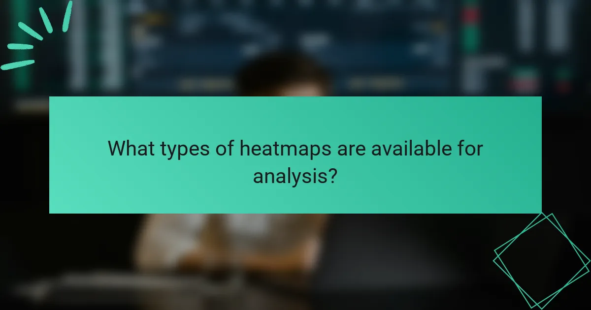 What types of heatmaps are available for analysis?