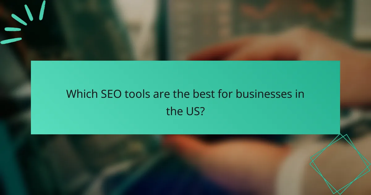 Which SEO tools are the best for businesses in the US?