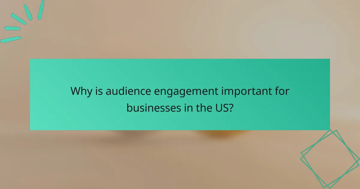 Why is audience engagement important for businesses in the US?
